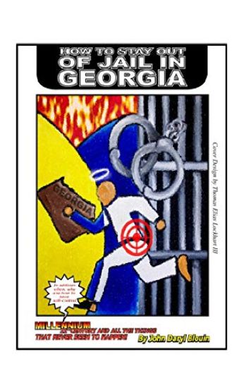 How To Stay Out Of Jail In Georgia: Millennium 21st Century and All the Things That Never Seem to Happen