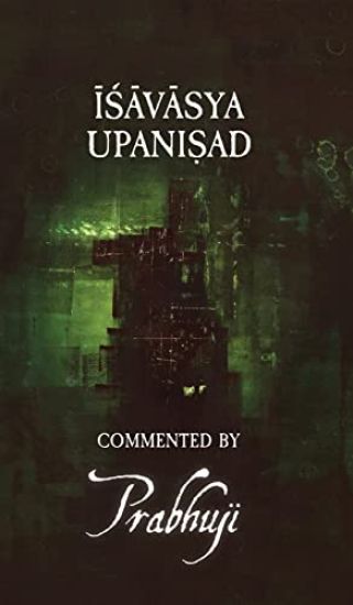 Ishavasya Upanishad - commented by Prabhuji