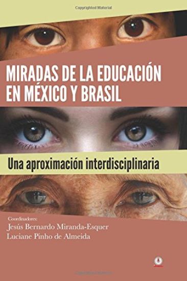 Miradas de la educación en México y Brasil: una aproximación interdisciplinaria: Olhares da educação no México e no Brasil: uma abordagem interdiscipl
