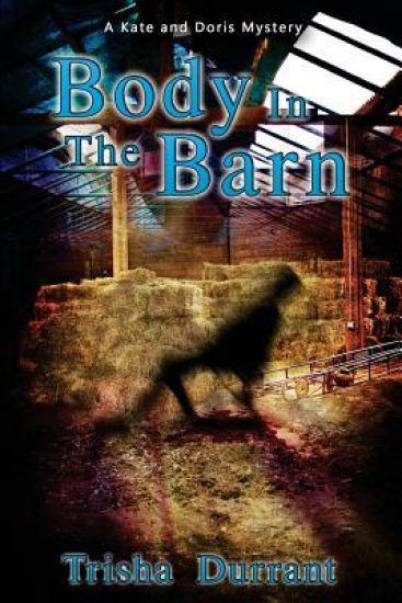Body in the Barn: A Kate and Doris Mystery