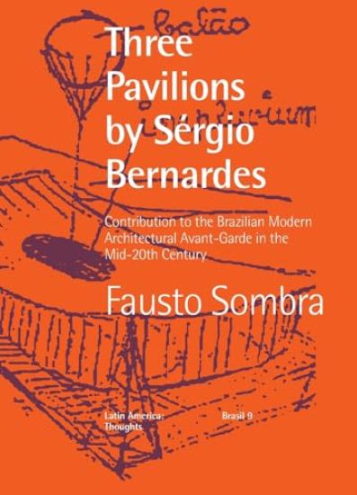 Three Pavilions by Sérgio Bernardes Contribution to the Brazilian Modern Architectural Avant-Garde in the Mid-20th Century