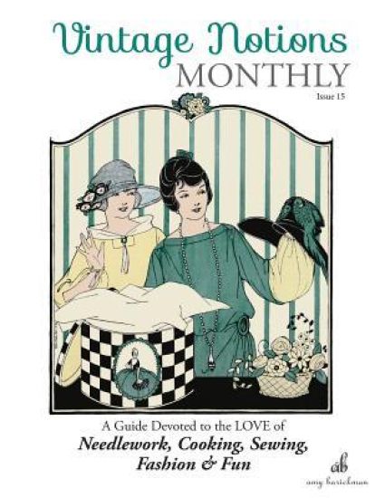 Vintage Notions Monthly - Issue 15: A Guide Devoted to the Love of Needlework, Cooking, Sewing, Fasion & Fun