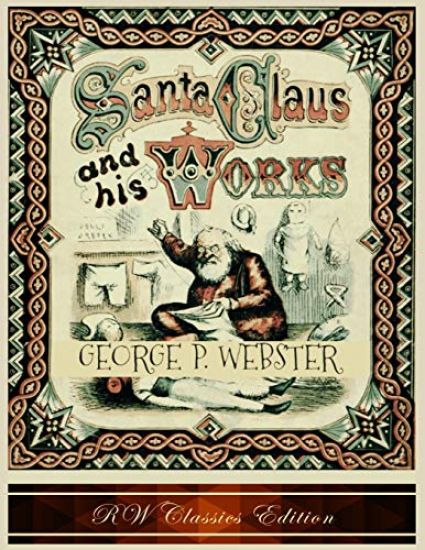 Santa Claus and His Works (RW Classics Edition, Illustrated)