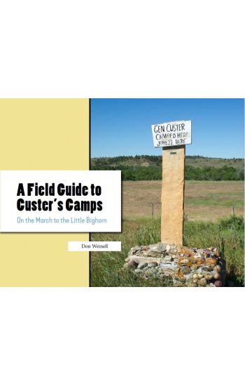 A Field Guide to Custer's Camps: On the March to the Little Bighorn