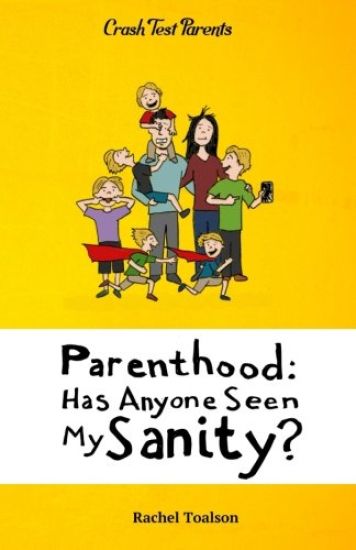 Parenthood: Has Anyone Seen My Sanity?