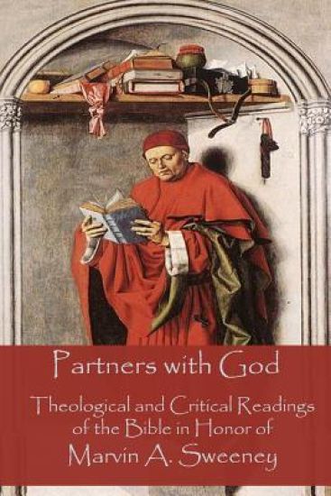 Partners with God: Theological and Critical Readings of the Bible in Honor of Marvin A. Sweeney