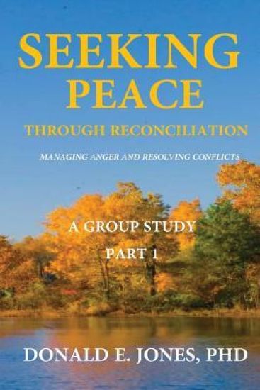 Seeking Peace Through Reconciliation Managing Anger And Resolving Conflicts A Group Study Part 1