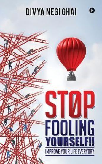 Stop Fooling Yourself!!: Improve Your Life Everyday