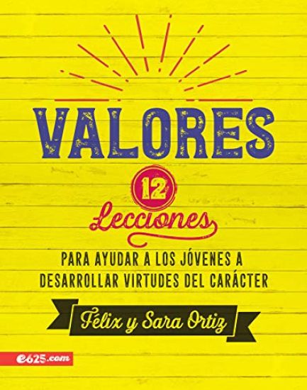 Valores: 12 Lecciones Para Ayudar a Los Jóvenes a Desarrollar Virtudes del Carácter