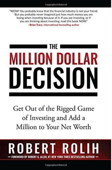 The Million Dollar Decision: Get Out of the Rigged Game of Investing and Add a Million to Your Net Worth