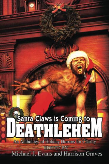 Santa Claws is Coming to Deathlehem: An Anthology of Holiday Horrors for Charity