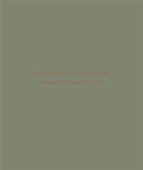 Dorothea Tanning: Doesn’t the Paint Say It All?