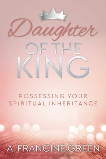 Daughter of the King: Possessing Your Spiritual Inheritance