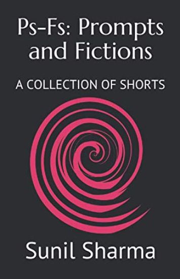 Ps-Fs: Prompts and Fictions: A COLLECTION OF SHORTS