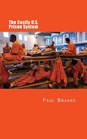 The Costly U. S. Prison System: Too Costly in Dollars, National Prestige, and Lives