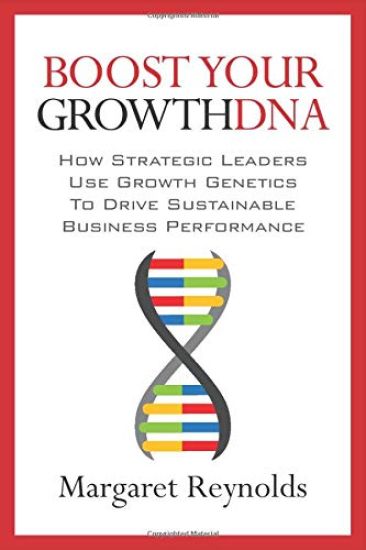 Boost Your GrowthDNA: How Strategic Leaders Use Growth Genetics to Drive Sustainable Business Performance