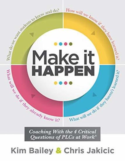 Make It Happen: Coaching with the Four Critical Questions of Plcs at Work(r) (Professional Learning Community Strategies for Instructional Coaches)