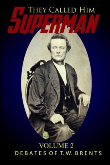 They Called Him Superman (Volume Two): Debates of T.W. Brents