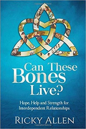 Can These Bones Live?: Hope, Help, and Strength for Interdependent Relationships