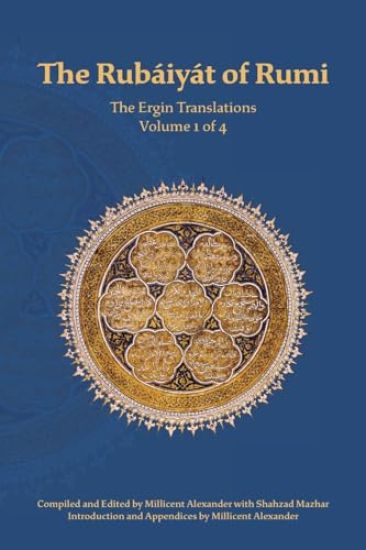 The Rubaiyat of Rumi, The Ergin Translations, Volume 1
