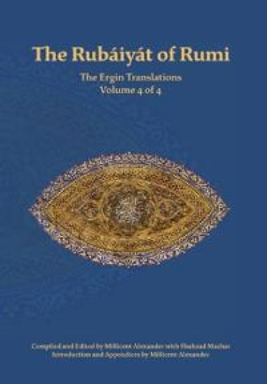 The Rubaiyat of Rumi, The Ergin Translations, Volume 4