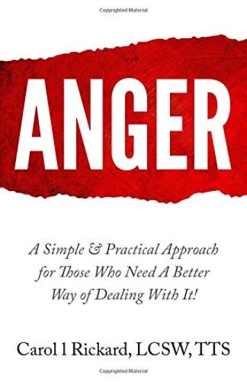 Anger: A Simple & Practical Approach for Those Who Need a Better Way of Dealing With It!