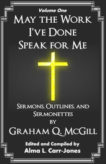 May the Work I've Done Speak for Me: Sermons, Outlines, and Sermonettes