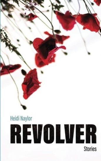 Revolver: Stories by Heidi Naylor