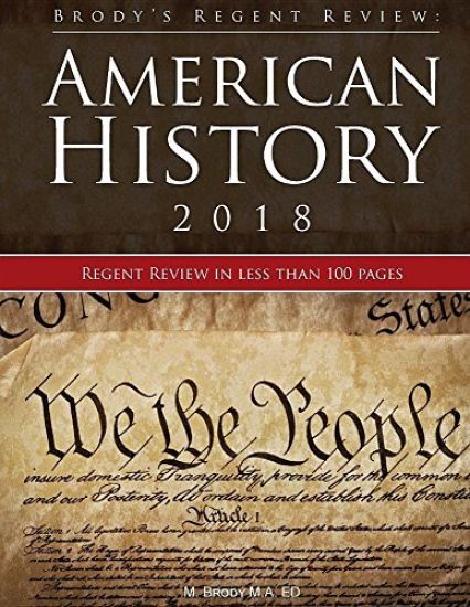 Brody's Regent Review: American History 2018: Regent Review in Less Than 100 Pages