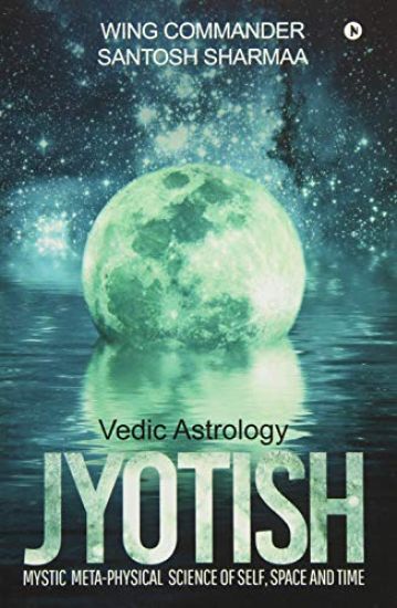 Jyotish (Vedic Astrology): Mystic Meta-Physical Science of Self, Space and Time