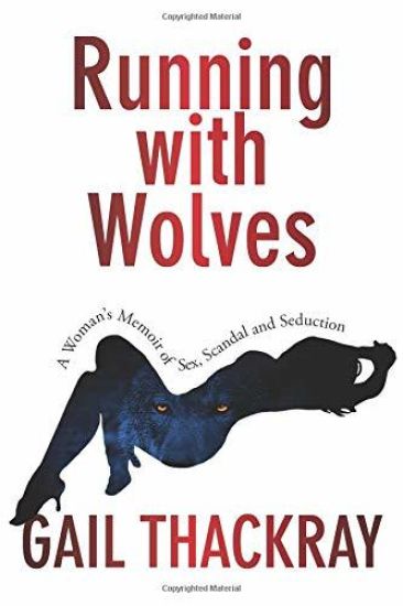 Running With Wolves: A Woman's Memoir of Sex, Scandal and SeductionA Woman's Memoir of Sex, Scandal and Seduction