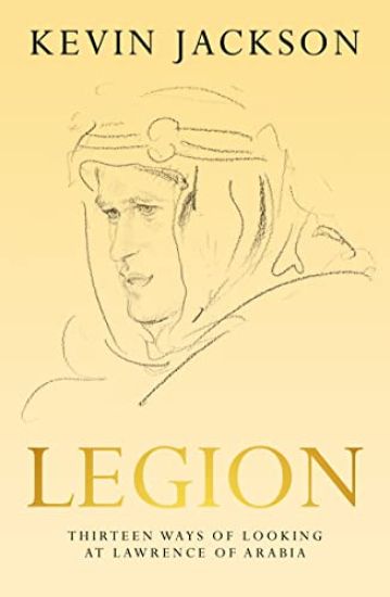 Legion: Thirteen Ways of Looking at Lawrence of Arabia