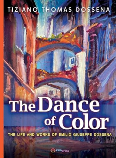 The Dance of Color - The Life and Works of Emilio Giuseppe Dossena