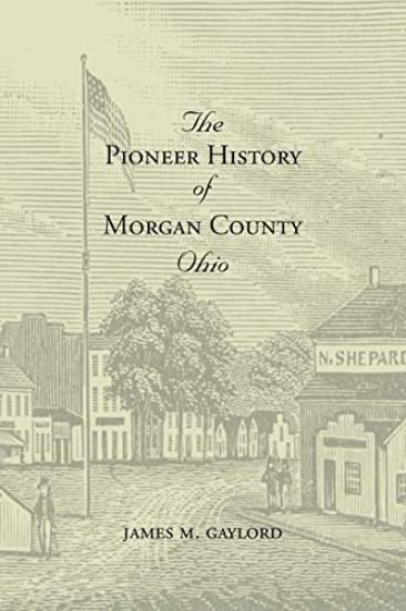 The Pioneer History of Morgan County Ohio