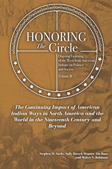 Honoring the Circle: Ongoing Learning from American Indians on Politics and Society, Volume II: The Continuing Impact of American Indian Wa