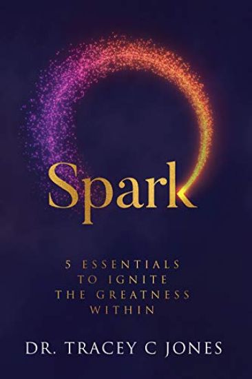 Spark: 5 Essentials to Ignite the Greatness Within