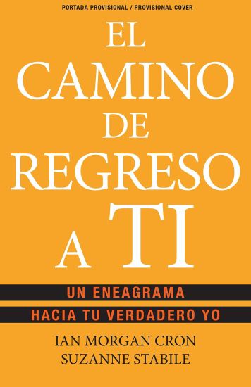 El camino de regreso a ti: Un eneagrama hacia tu verdadero yo / The Road Back to You