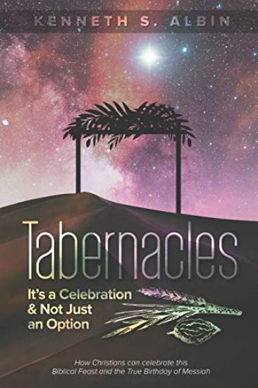 Tabernacles: It's a Celebration & Not Just an Option!: How Christians Can Celebrate This Biblical Feast and the True Birthday of Messiah