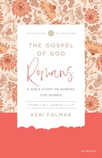 The Gospel of God (Vol. 1): A Bible Study on Romans for Women
