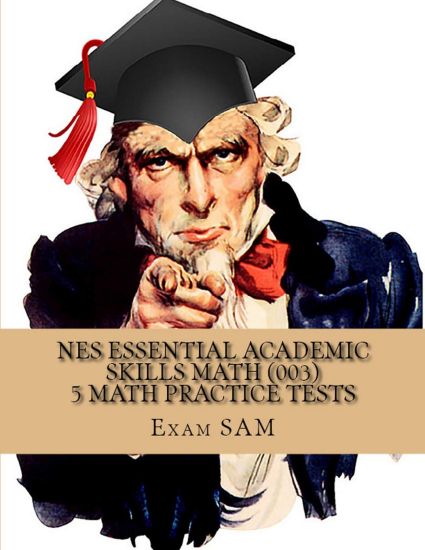 NES Essential Academic Skills Math: 5 NES Math (003) Practice Tests with 225 Questions and Solutions