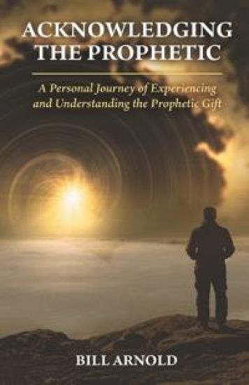 Acknowledging the Prophetic: A Personal Journey of Experiencing and Understanding the Prophetic Gift
