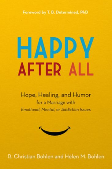 Happy After All: Hope, Healing, and Humor for a Marriage with Emotional, Mental, or Addiction Issues
