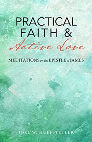 Practical Faith & Active Love: Meditations on the Epistle of James