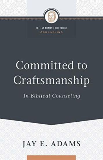 Committed to Craftsmanship In Biblical Counseling