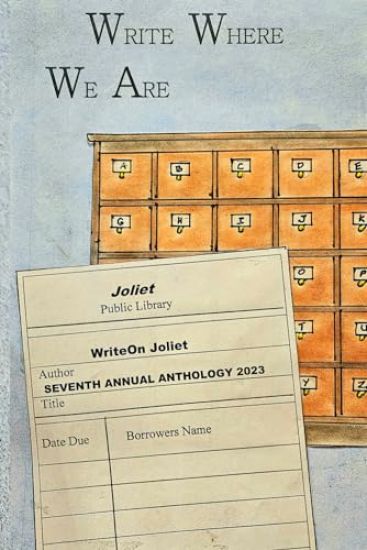 Write Where We Are WriteOn Joliet Seventh Annual Anthology 2023