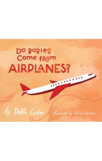 Do Babies Come from Airplanes?