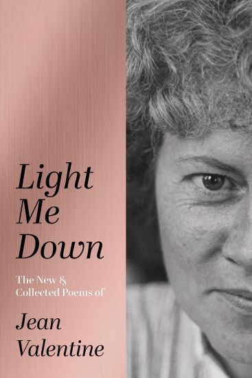Light Me Down: The New & Collected Poems of Jean Valentine