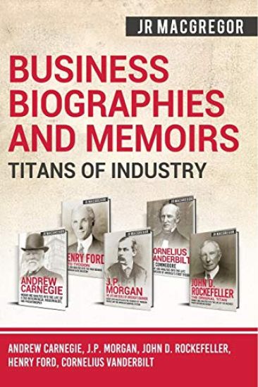 Business Biographies and Memoirs - Titans of Industry