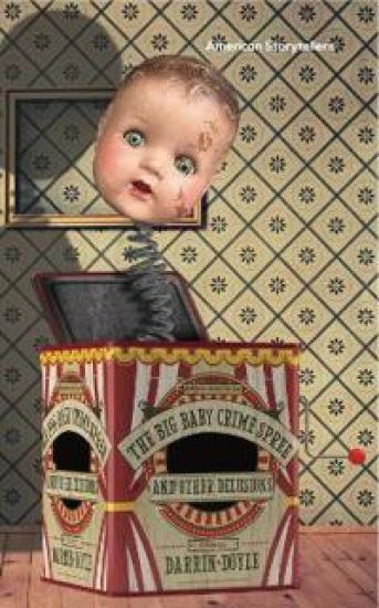 The Big Baby Crime Spree, and Other Delusions