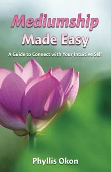 Mediumship Made Easy A Guide to Connect with Your Intuitive Self